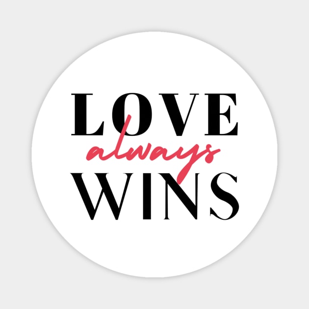 Love Always Wins! Magnet by Brave & Free